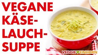 Vegane KäseLauchSuppe mit Kartoffeln  Leckere vegetarische Lauchsuppe [upl. by Loris329]