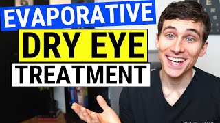 Dry Eyes Treatment for Evaporative Dry Eye  Eye Doctor Explains [upl. by Agamemnon]