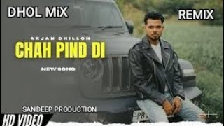 Chah Pindan Di Dhol MiX Arjan Dhillon Ft Sandeep by Lahoria Production  New Punjabi Song 2024 [upl. by Ycram]