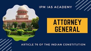 Attorney General  Indian Polity  IPM IAS  UPSC  Civil Services Examination  IAS  IPS  IFS [upl. by Eiramaneet]