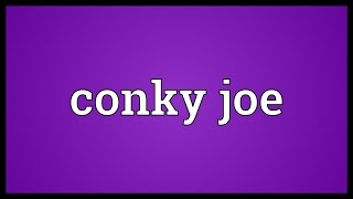 Conky joe Meaning [upl. by Reginauld]