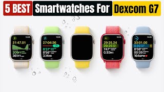 Best Smartwatches For Dexcom G7 of 2024 Updated [upl. by Naggem556]