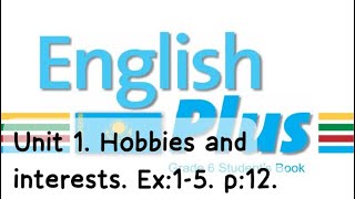 English Plus 6 gr Unit 1 Hobbies and interests Ex15 p12 Stbook Ағылшын тілі 6 сынып [upl. by Lakym617]