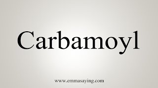 How To Say Carbamoyl [upl. by Eus23]