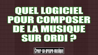 QUEL LOGICIEL UTILISER POUR CREER DE LA MUSIQUE SUR ORDI [upl. by Leval968]