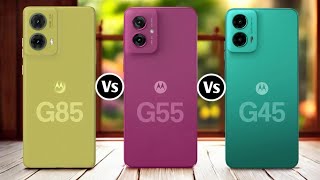 Motorola G85 5G Vs Motorola G55 5G Vs Motorola G45 5G [upl. by Calista477]