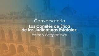 Conversatorio quotLos Comités de Ética de las Judicaturas Estatales Retos y Perspectivas [upl. by Miun643]