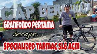 REVIEW SPECIALIZED TARMAC SL6 ACM amp Langsung Gowes Gran Fondo 100 KM [upl. by Attiuqram]