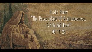 Bible Study 091124 quotThe Breastplate of Righteousness Faith and Lovequot [upl. by Barraza]