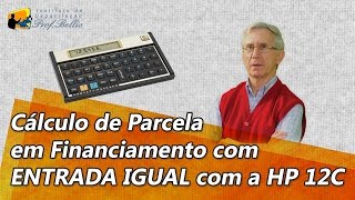 Cálculo de Parcela em Financiamento com ENTRADA IGUAL com a HP 12C [upl. by Sola]