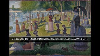 Georges Seurat  Una domenica pomeriggio sullisola della GrandeJatte [upl. by Adneral]