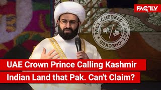 FACT CHECK Viral Video Shows UAE Crown Prince Calling Kashmir Indian Land that Pak Cannot Claim [upl. by Luciano]