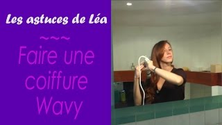 Comment faire une coiffure wavy  Astuce de Léa [upl. by Gaeta]