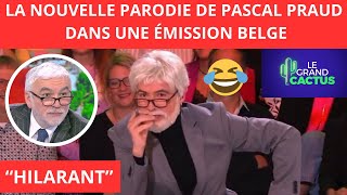 LA PARODIE DE PASCAL PRAUD DANS LÉMISSION BELGE  LE GRAND CACTUS  HILARANT [upl. by Narahs]