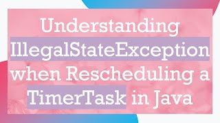 Understanding IllegalStateException when Rescheduling a TimerTask in Java [upl. by Eibob676]