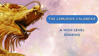 THE LEMURIAN CALENDAR A HIGH LEVEL SHARING [upl. by Nordgren904]