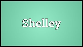 Shelley Meaning [upl. by Inajna]