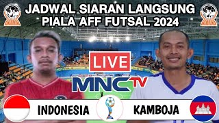 Jadwal Piala AFF Futsal 2024  INDONESIA vs KAMBOJA Live MNC TV  Head to head [upl. by Magas]