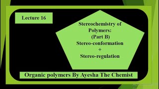 Stereochemistry of Polymers​ Part B ​Stereoconformation ​ ​Stereoregulation 28 April 2023 [upl. by Yllop73]