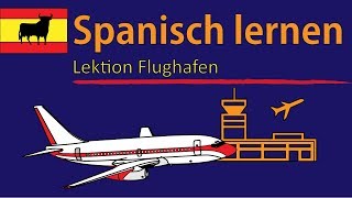 Spanisch lernen für Anfänger A1  Lektion Flughafen  DeutschSpanisch Grundlagen Vokabeln [upl. by Katti]