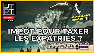 Nouvel impôt Français pour taxer les expatriés  limpôts universel  thaïlande thailande jtpt [upl. by Assitruc]