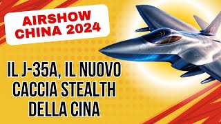 🇨🇳Il Caccia Stealth J35A Sbarca alla 15ª Airshow China Novità 2024 [upl. by Hgielrahc]