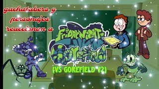 gachatubers y personajes reaccionan a vs gorefield v2 parte 4 [upl. by Syramad652]