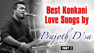 Best Konkani Love Songs Part 2 by Prajoth D’sa [upl. by Enileme]