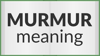 Murmur  meaning of Murmur [upl. by Ullyot]