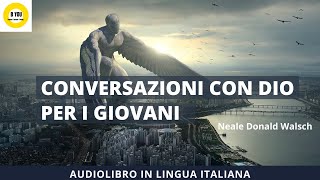 Audiolibro in Italiano CONVERSAZIONI CON DIO PER I GIOVANI  Neale Donald Walsch [upl. by Ginelle]