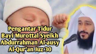 Pengantar Tidur Bayi Murottal Syeikh Abdurrahman Alausy AlQuran Juz 30 [upl. by Eneg]