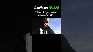 Restiamo UMANI Vittorio Arrigoni a Gaza qualche hanno fa [upl. by Anasxor]