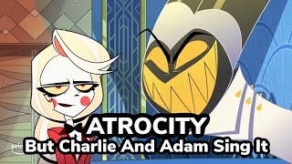 Atrocity But Charlie And Adam Sing It Hazbin Hotel FNF CoverKinda bad [upl. by Alliuqaj558]