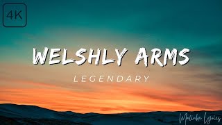 Welshly Arms  Legendary 4k Lyrics [upl. by Lienet60]