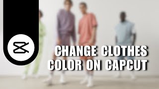 ❤ EXPERT HOW TO CHANGE CLOTHES COLOR ON CAPCUT  Full Tutorial [upl. by Enitnatsnoc]