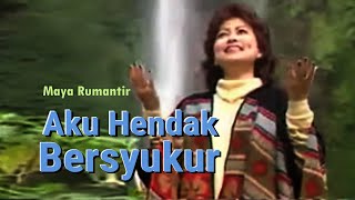 Official Video Aku Hendak Bersyukur  Maya Rumantir [upl. by Celinda19]