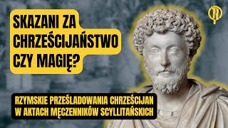 Skazani za chrześcijaństwo czy magię Prześladowania chrześcijan w Aktach Męczenników Scyllitańskich [upl. by Ennovahc]