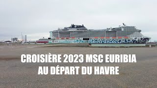 Croisière 2023 MSC Euribia au départ du Havre [upl. by Manheim]