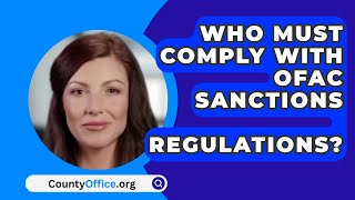 Who Must Comply With Ofac Sanctions Regulations  CountyOfficeorg [upl. by Wise948]