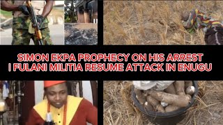 SIMON EKPA PROPHECY ON HIS ARREST  FULANI MILITIA RESUME ATTACK IN ENUGU [upl. by Iadrahs42]