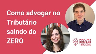 Como iniciar na Advocacia Tributária  Podcast Pensar Tributário [upl. by Nagap]