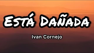 Ivan Cornejo  Está Dañada LetrasLyrics [upl. by Obadias]