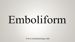 How To Say Emboliform [upl. by Yatzeck]