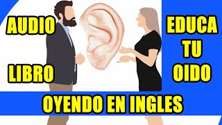 CURSO DE INGLES EDUCA TU OIDO OYENDO EN INGLES AUDIO LIBRO [upl. by Pisano145]