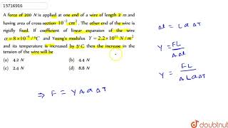 A force of 200 N is applied at one end of a wire of length 2m and having area of crosssection 1 [upl. by Montagu564]