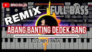 LAGU VIRAL ABANG BANTING DEDEK BANG COVER REMIX BY FIRMAN [upl. by Karlotta]