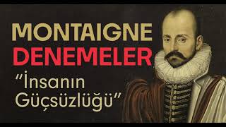 quotİnsanın Güçsüzlüğüquot Montaigne  Denemeler  Sesli Kitap [upl. by Emee106]