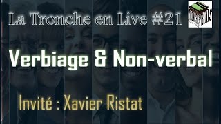 Verbiage amp NonVerbal  Tronche en Live 21 Xavier Ristat [upl. by Ynobe]