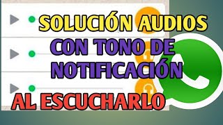 Quitar sonido de notificación continuo al escuchar Audio de WhatsApp SOLUCIÓN [upl. by Annaik841]