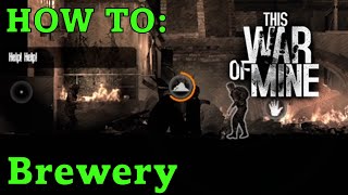 Shelled Brewery Location Tutorial A Survivors Guide to This War of Mine Tutorial [upl. by Shermie]